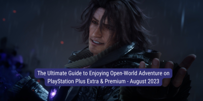 The Ultimate Guide to Enjoying Open-World Adventure on PlayStation Plus Extra & Premium - August 2023